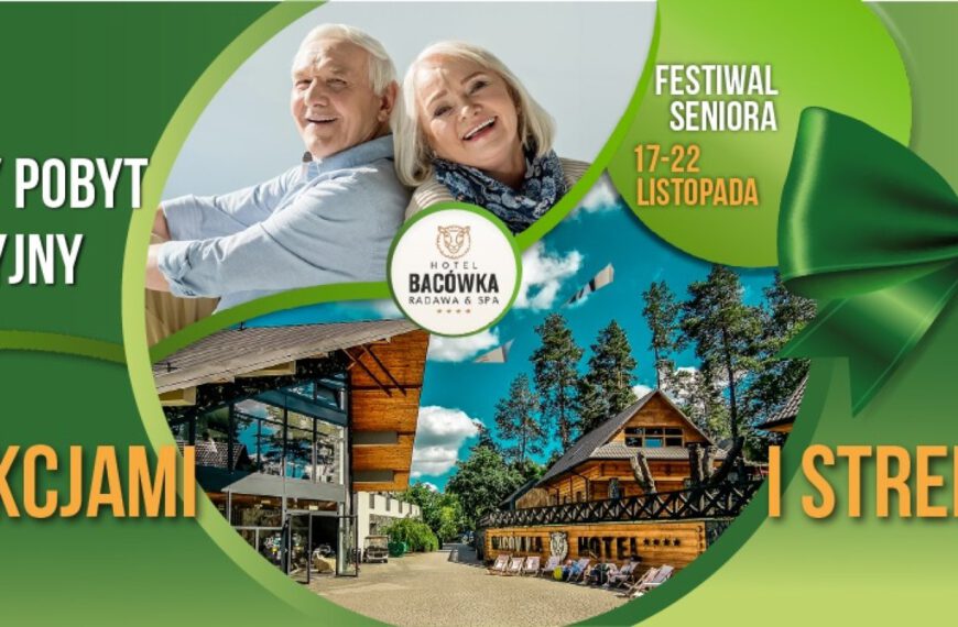 Festiwal Seniora — pobyt integracyjny z atrakcjami i Strefą SPA w Hotelu Bacówka w Radawie